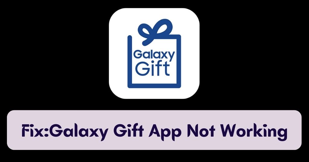 Fix:Galaxy Gift App Not Working