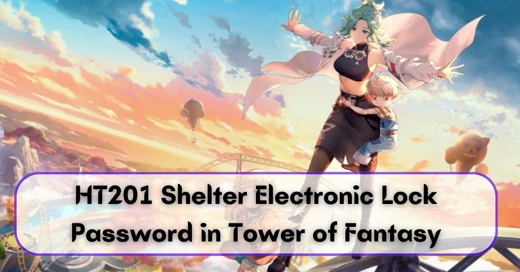 HT201 Shelter Electronic Lock Password in Tower of Fantasy