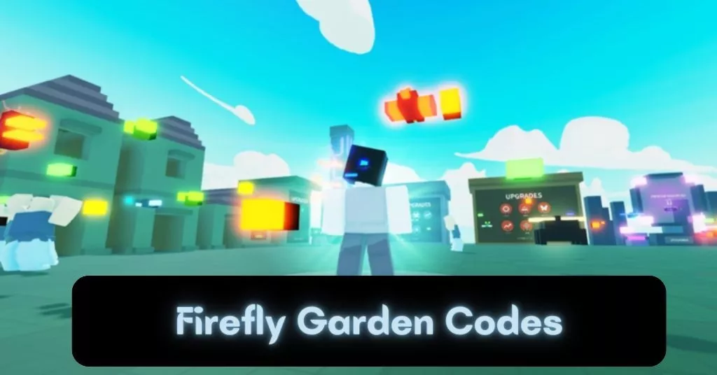 [Updaed] Firefly Garden Codes: August 2022