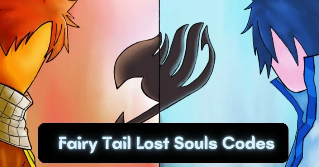 [Updaed] Fairy Tail Lost Souls Codes: August 2022
