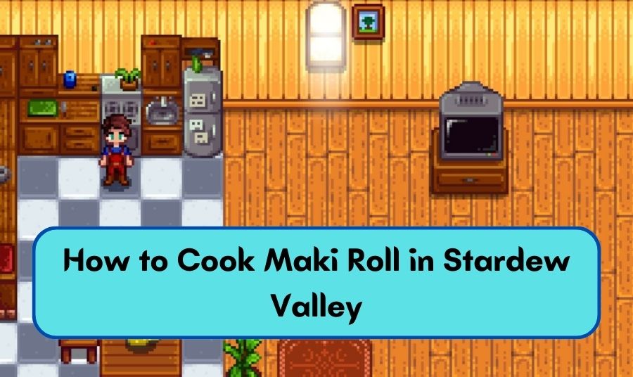 How to Cook Maki Roll in Stardew Valley