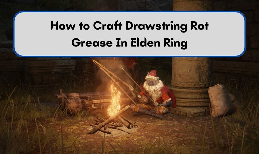 How to Craft Drawstring Rot Grease In Elden Ring