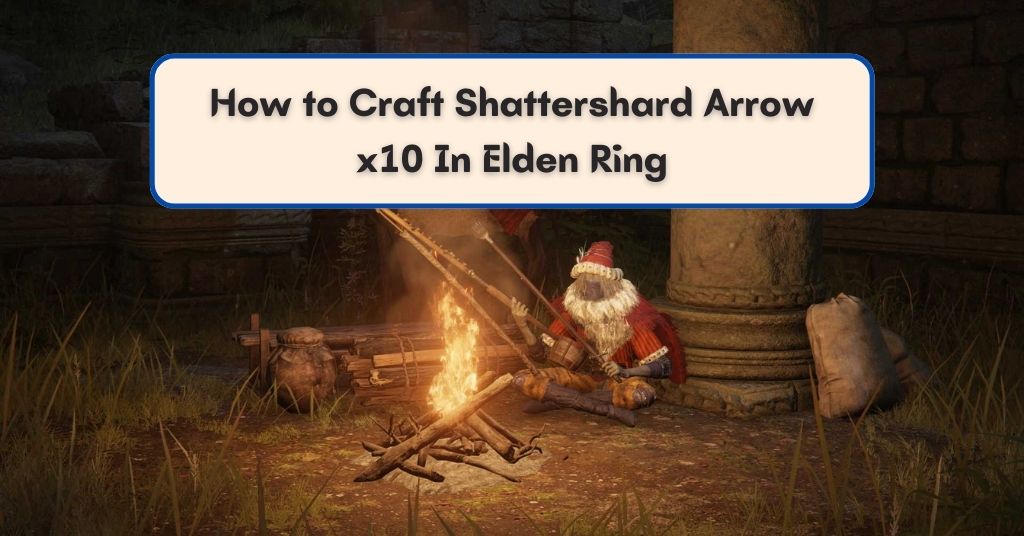 How to Craft Shattershard Arrow x10 In Elden Ring