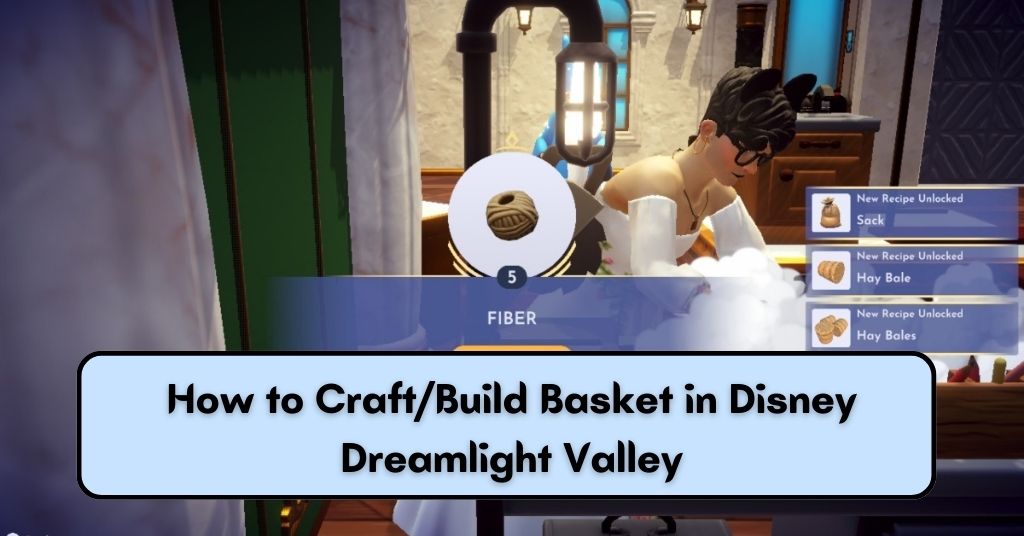 How to Craft/Build Basket in Disney Dreamlight Valley