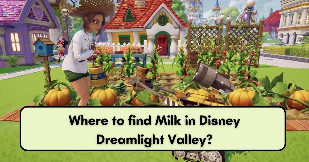 Where to find Milk in Disney Dreamlight Valley?